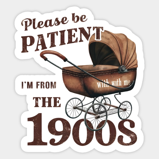 Please Be Patient With Me I'm From The 1900s Sticker by Pikalaolamotor